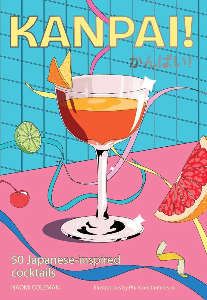 Kanpai! 50 Japanese Inspired Cocktails by Naomi Coleman